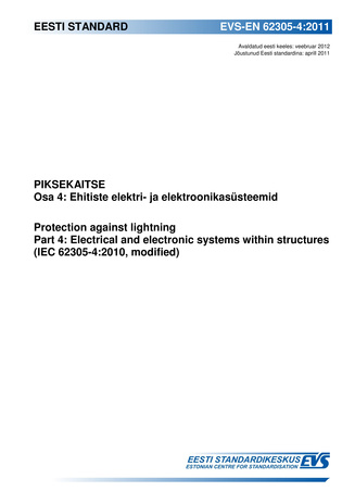 EVS-EN 62305-4:2011 Piksekaitse. Osa 4, Ehitiste elektri- ja elektroonikasüsteemid = Protection against lightning. Part 4, Electrical and electronic systems within structures (IEC 62305-4:2010, modified)