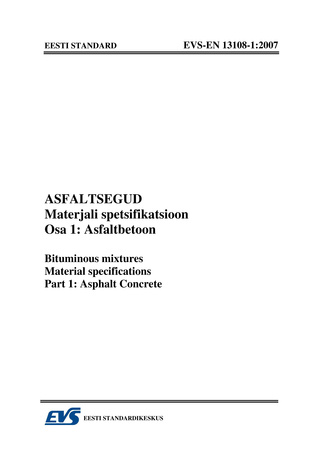 EVS-EN 13108-1:2007 Asfaltsegud : materjalide spetsifikatsioonid. Osa 1, Asfaltbetoon = Bituminous mixtures : material specifications. Part 1, Asphalt concrete