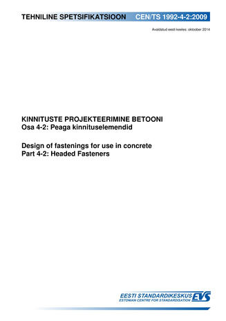 CEN/TS 1992-4-2:2009 Kinnituste projekteerimine betooni. Osa 4-2, Peaga kinnituselemendid = Design of fastenings for use in concrete. Part 4-2, Headed fasteners