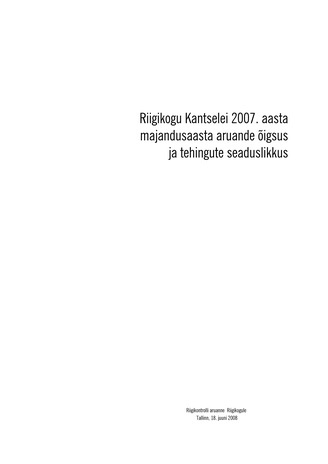 Riigikogu Kantselei 2007. aasta majandusaasta aruande õigsus ja tehingute seaduslikkus : Riigikontrolli aruanne Riigikogule, Tallinn, 18. juuni 2008 (Riigikontrolli kontrolliaruanded 2008)
