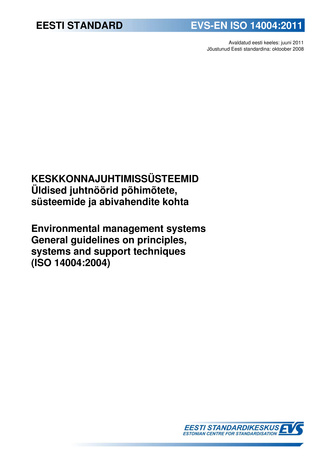 EVS-EN ISO 14004:2011 Keskkonnajuhtimissüsteemid : üldised juhtnöörid põhimõtete, süsteemide ja abivahendite kohta = Environmental management systems : general guidelines on principles, systems and support techniques (ISO 14004:2004) 