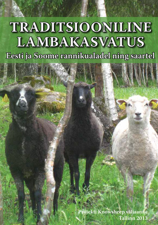 Traditsiooniline lambakasvatus Eesti ja Soome rannikualadel ning saartel : projekti KNOWSHEEP raames läbi viidud uuringud 2013 