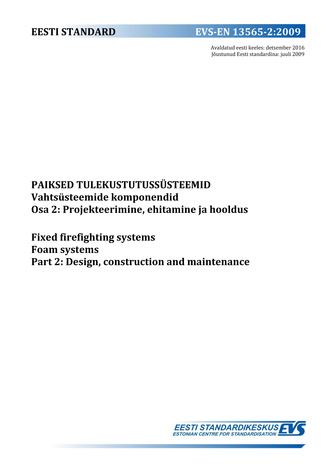 EVS-EN 13565-2:2009 Paiksed tulekustutussüsteemid. Vahtsüsteemide komponendid. Osa 2, Projekteerimine, ehitamine ja hooldus = Fixed firefighting systems. Foam systems. Part 2, Design, construction and maintenance 