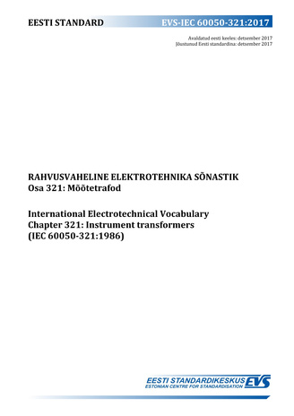 EVS-IEC 60050-321:2017 Rahvusvaheline elektrotehnika sõnastik. Osa 321, Mõõtetrafod = International Electrotechnical Vocabulary. Chapter 321, Instrument transformers (IEC 60050-321:1986)