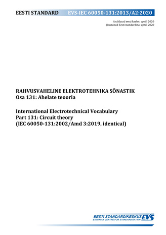 EVS-IEC 60050-131:2013/A2:2020 Rahvusvaheline elektrotehnika sõnastik. Osa 131, Ahelate teooria = International Electrotechnical Vocabulary. Chapter 131, Circuit theory (IEC 60050-131:2002/Amd 3:2019, identical) 