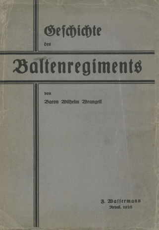 Geschichte des Baltenregiments : das Deutschtum Estlands im Kampfe gegen den Bolschewismus 1918-1920 