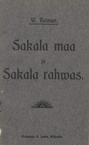 Sakala maa ja Sakala rahwas : Kõne Wiljandi Eesti Põllumeeste Seltsi rahwapidul 30. juulil 1906