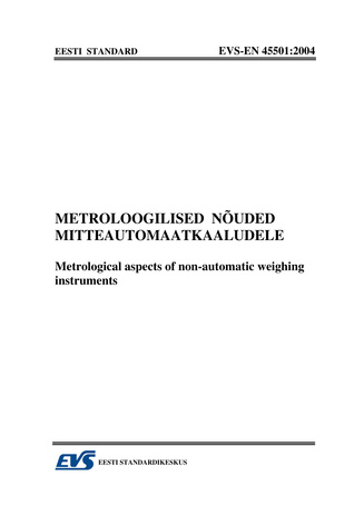 EVS-EN 45501:2004 Metroloogilised nõuded mitteautomaatkaaludele = Metrological aspects of non-automatic weighing instruments