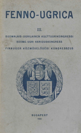III soome-ugri hariduskongress : ettekanded = Suomalais-ugrilainen kulttuurikongressi = Finnugor közmüvelödési kongresszus (Fenno-ugrica ; 3)