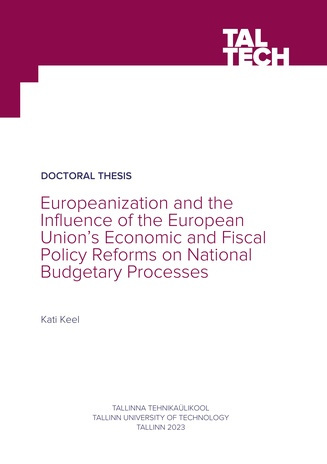Europeanization and the influence of the European Union’s economic and fiscal policy reforms on national budgetary processes = Euroopastumine ning Euroopa Liidu majandus- ja fiskaalpoliitika reformide mõju riikide eelarveprotsessidele 