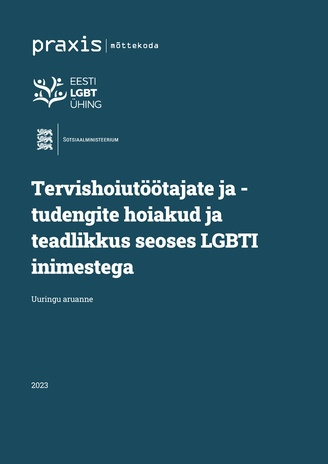 Tervishoiutöötajate ja -tudengite hoiakud ja teadlikkus seoses LGBTI inimestega : uuringu aruanne 