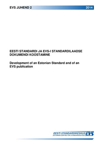 EVS juhend 2:2014 Eesti standardi ja EVS-i standardilaadse dokumendi koostamine = Development of an Estonian standard and of an EVS publication 