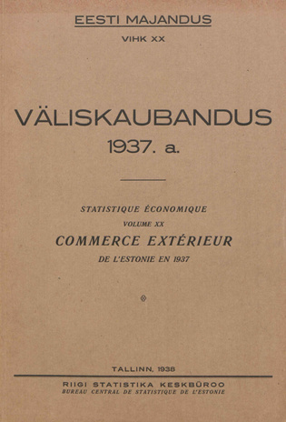 Väliskaubandus 1937 = Statistique économique. Commerce extérieur de l'Estonie en 1937 [Eesti Majandus ; 20 1938]