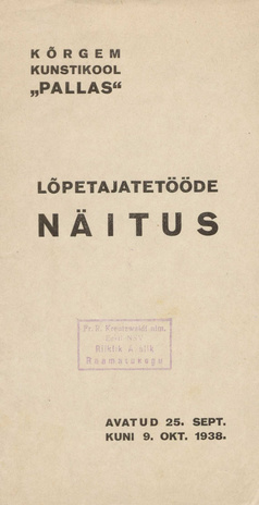 Kõrgem kunstikool "Pallas" : lõpetajatetööde [!] näitus : avatud 25. sept. - 9. okt. 1938 : kataloog