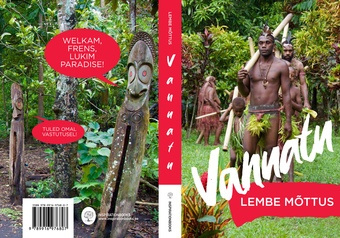 Vanuatu : welkam, frens, lukim paradise! = Tere tulemast paradiisi, sõbrad! 