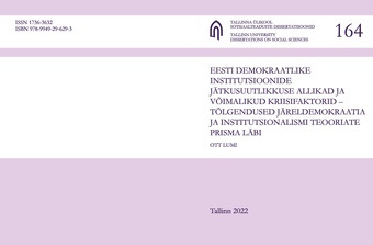 Eesti demokraatlike institutsioonide jätkusuutlikkuse allikad ja võimalikud kriisifaktorid - tõlgendused järeldemokraatia ja institutsionalismi teooriate prisma läbi 