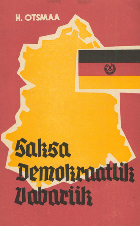 Saksa Demokraatlik Vabariik : geograafiline, poliitiline ja majanduslik ülevaade 