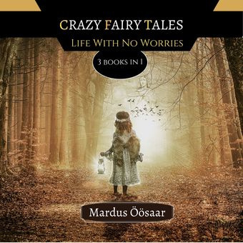 Crazy fairy tales : life with no worries : 3 books in 1 