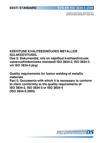 EVS-EN ISO 3834-5:2006 Keevituse kvaliteedinõuded metallide sulakeevitusel. Osa 5, Dokumendid, mis on vajalikud kvaliteedinõuete vastavushindamiseks standardi ISO 3834-2, ISO 3834-3 või ISO 3834-4 järgi = Quality requirements for fusion welding of meta...