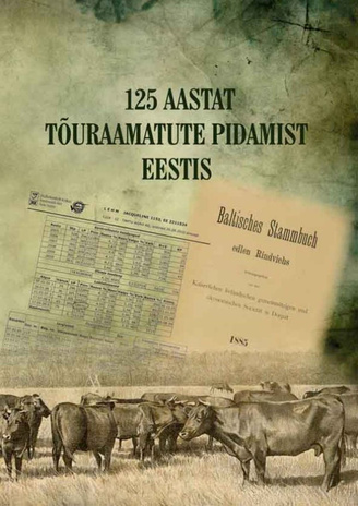 125 aastat tõuraamatute pidamist Eestis = 125 years of maintaining herdbooks in Estonia