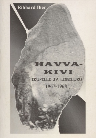 Havva-kivi : ikupilli ja loriluku [1967-1968 : luuletused] 
