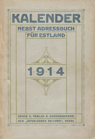 Revalscher protestantischer Kalender für das Jahr 1914 : welches ein Gemeinjahr von 365 Tagen ist : nebst Adressbuch für Estland