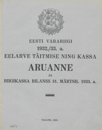 Eesti Vabariigi 1932./33. a. eelarve täitmise ning kassa aruanne ja riigikassa bilanss 31. märtsil 1933 a. ; 1933
