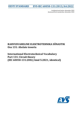 EVS-IEC 60050-131:2013/A4:2022 Rahvusvaheline elektrotehnika sõnastik. Osa 131, Ahelate teooria = International Electrotechnical Vocabulary. Chapter 131, Circuit theory (IEC 60050-131:2002/Amd 5:2021, identical) 
