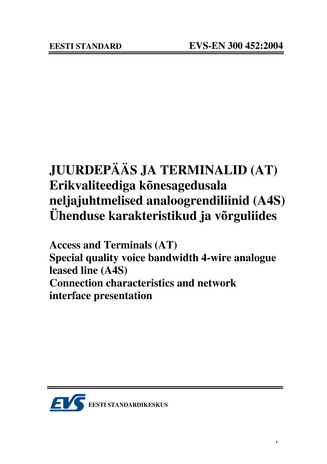EVS-EN 300 452:2004 Juurdepääs ja terminalid (AT) : erikvaliteediga kõnesagedusala neljajuhtmelised analoogrendiliinid (A4S). Ühenduse karakteristikud ja võrguliides = Access and terminals (AT) : special quality voice bandwidth 4-wire analogue leased l...