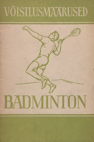 Badminton (sulgpall) : võistlusmäärused, badmintoni ajaloost, mängu iseloomustus, mängutehnika  : [kinnitanud NSV Liidu Spordiühingute ja -organisatsioonide Liidu Kesknõukogu 31. VII 1960. a.] 