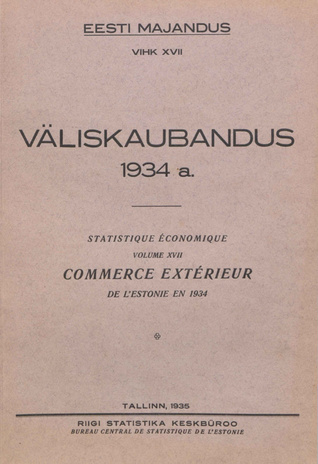 Väliskaubandus 1934 = Statistique économique. Commerce extérieur de l'Estonie en 1934 [Eesti Majandus ; 17 1935]