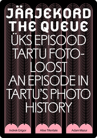 Järjekord. Üks episood Tartu fotoloost : näitus = The queue. An episode in Tartu’s photo history : the exhibition 
