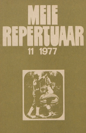 Meie repertuaar : Eesti NSV Rahvaloomingu ja Kultuuritöö Teadusliku Metoodikakeskuse väljaanne ; 11 1977-11