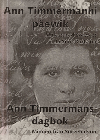 Ann Timmermanni päewik : Ann Timmermanni mälestused Sörwest = Ann Timmermans dagbok : minnen från Sörvehalvön 