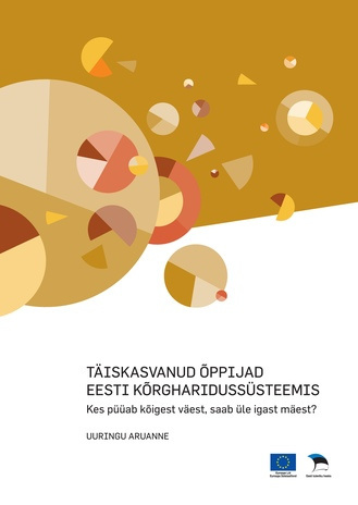 Täiskasvanud õppijad Eesti kõrgharidussüsteemis : kes püüab kõigest väest, saab üle igast mäest : uuringu aruanne