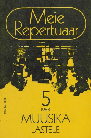 Meie repertuaar : Eesti NSV Rahvaloomingu ja Kultuuritöö Teadusliku Metoodikakeskuse väljaanne ; 5 1988-05