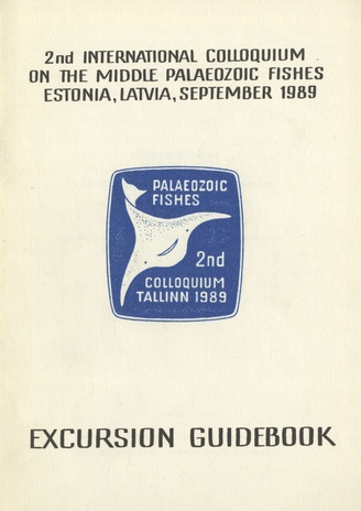 The silurian of Saaremaa and the devonian of South Estonia and North Latvia : excursion guidebook : 2nd International Colloquium on the Middle Palaeozoic Fishes Estonia, Latvia, September 1989 