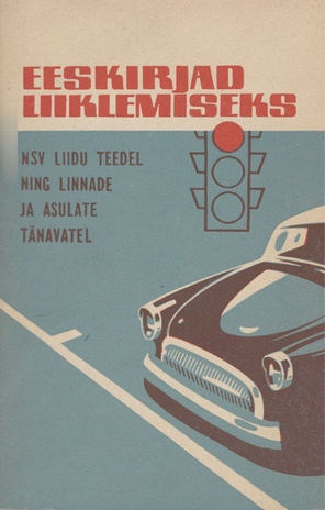 Eeskirjad liiklemiseks NSV Liidu teedel ning linnade ja asulate tänavatel : [koos Eesti NSV Ministrite Nõukogu määrusega 21. sept. 1964. a. nr. 448 eeskirjade kehtestamiseks 1. jaan. 1965. a. 