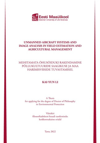 Unmanned aircraft systems and image analysis in yield estimation and agricultural management : a thesis for applying for the degree of Doctor of Philosophy in Environmental Protection = Mehitamata õhusõiduki rakendamine põllukultuuride saagikuse ja maa...