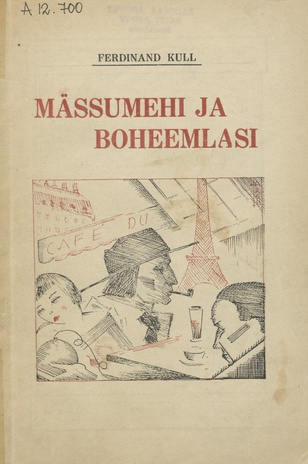 Mässumehi ja boheemlasi : mälestusi 1905. a. revolutsionääridest, vanglatest ja Pariisi Eesti kunstiboheemkonnast