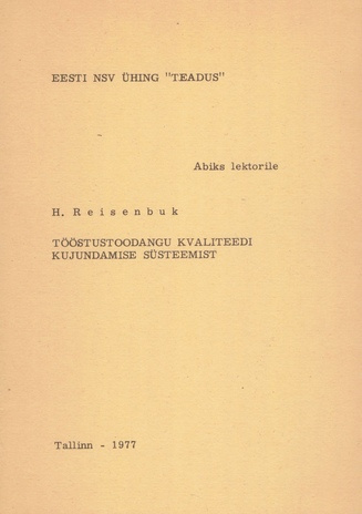 Tööstustoodangu kvaliteedi kujundamise süsteemist (Abiks lektorile / Eesti NSV Ühing "Teadus" ; 1977)