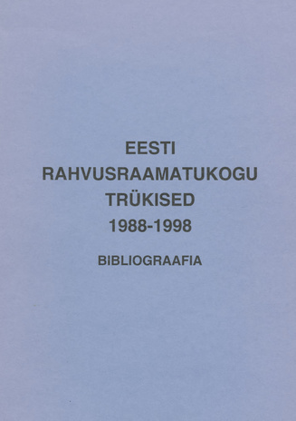 Eesti Rahvusraamatukogu trükised 1988-1998 : bibliograafia 
