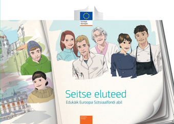 Seitse eluteed : edukäik Euroopa Sotsiaalfondi abil 