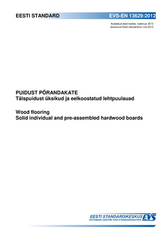 EVS-EN 13629:2012 Puidust põrandakate : täispuidust üksikud ja eelkoostatud lehtpuulauad = Wood flooring : solid individual and pre-assembled hardwood boards