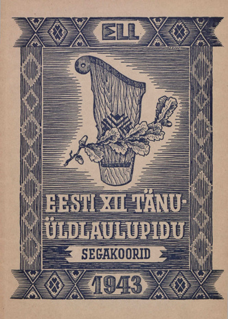 Eesti XII tänu-üldlaulupeo segakoori laulud : Tallinnas, 1943 (Eesti Lauljate Liidu toimetused ; 2)