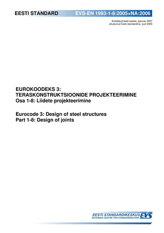 EVS-EN 1993-1-8:2005+NA:2006 Eurokoodeks 3 : teraskonstruktsioonide projekteerimine. Osa 1-8, Liidete projekteerimine = Eurocode 3: design of steel structures. Part 1-8, Design of joints
