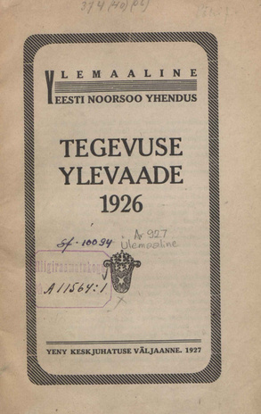 Ülemaalise Eesti Noorsoo Ühenduse 1926 a. tegevuse ülevaade (ÜENÜ Keskjuhatuse väljaanne)