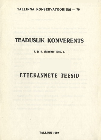 Tallinna Konservatoorium - 70 : teaduslik konverents 4.- 5.oktoober 1989 : ettekannete teesid