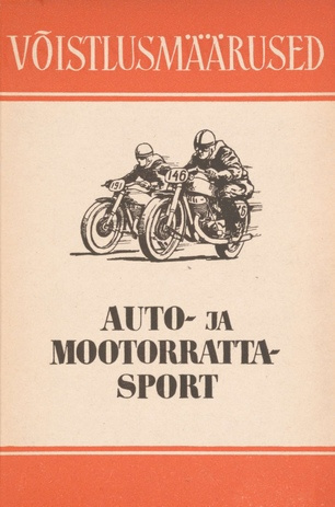 Auto- ja mootorrattasport : võistlusmäärused : kinnitanud Üleliiduline Kehakultuuri- ja Spordikomitee 9. VII 1952. a.
