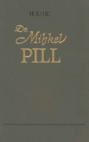 Dr. Mihkel Pill : [monograafia]